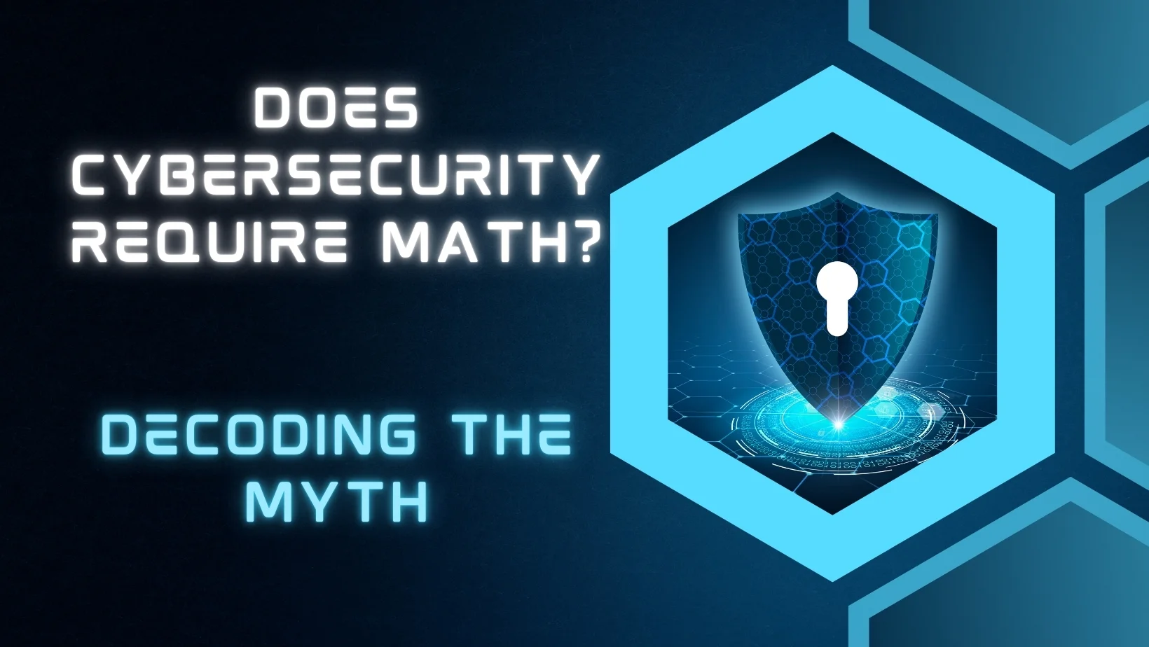 Let's find out the truth behind this common query in the Cyber Security Industry: Does CyberSecurity Require Math?